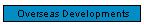 Overseas Developments